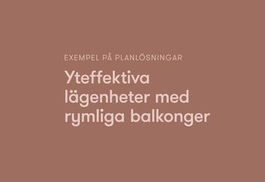 Text: Exempel planlösningar. Yteffektiva lägenheter med rymliga balkonger.